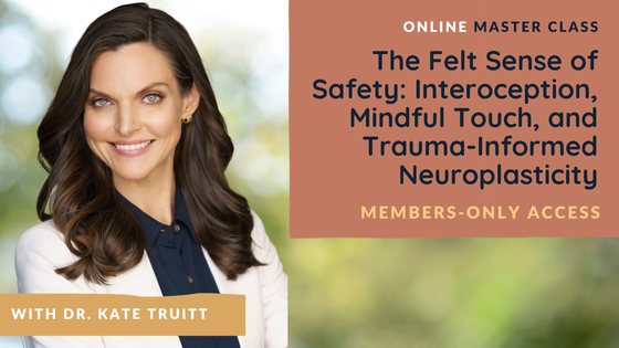 The Felt Sense of Safety: Interoception, Mindful Touch, and Trauma-Informed Neuroplasticity
