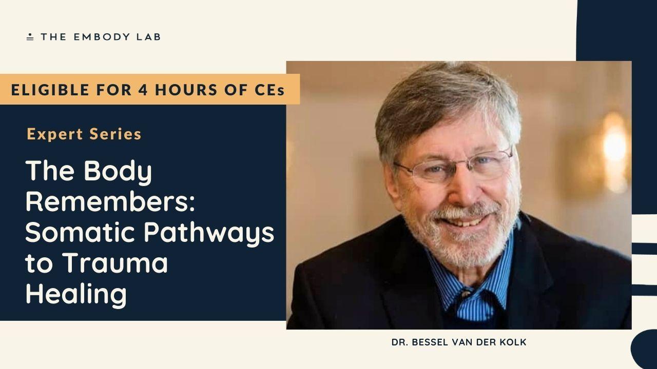 Expert Series - The Body Remembers: Somatic Pathways to Trauma Healing.