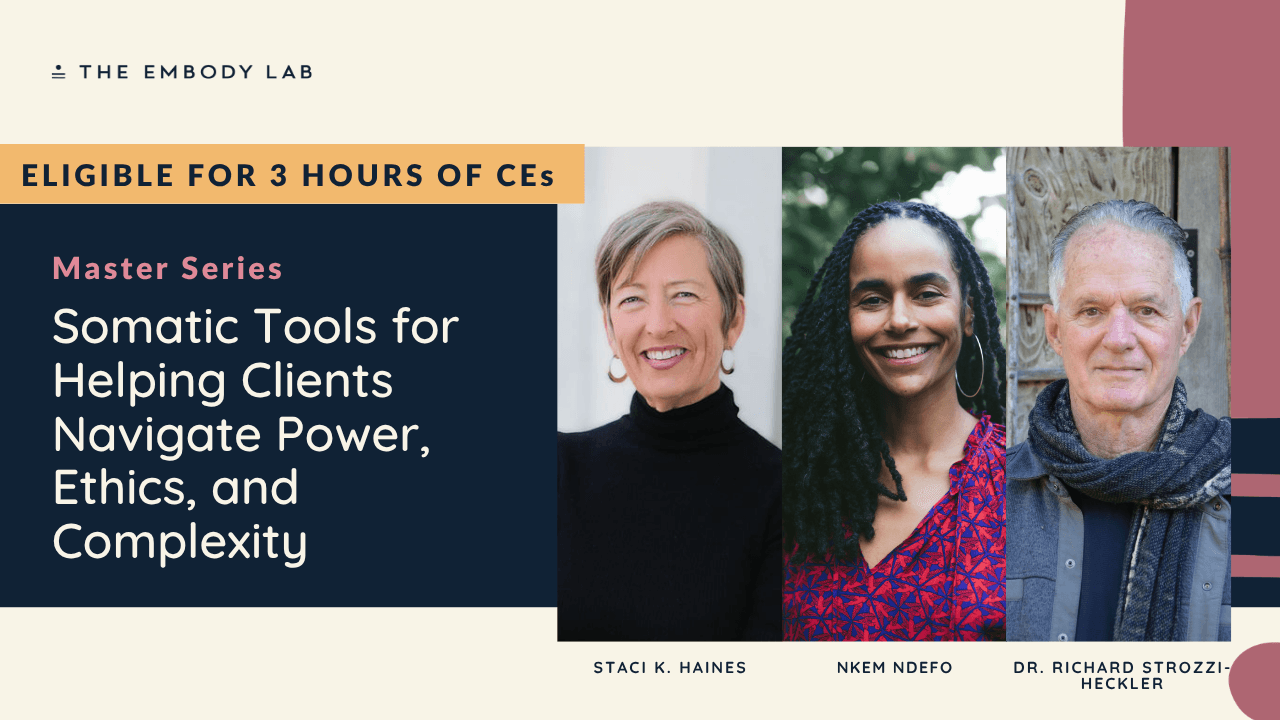 Master Series - Somatic Tools for Helping Clients Navigate Power, Ethics, and Complexity