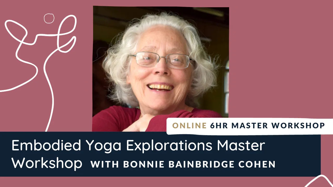 Embodied Yoga Explorations with Bonnie Bainbridge Cohen.