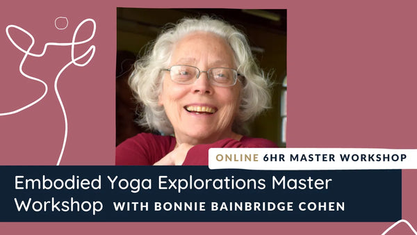 Embodied Yoga Explorations with Bonnie Bainbridge Cohen
