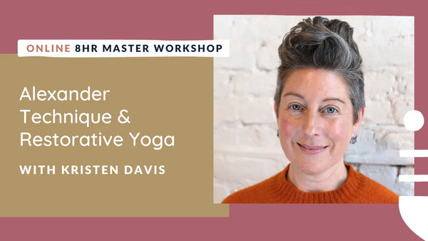 Alexander Technique & Restorative Yoga with Kristen Davis