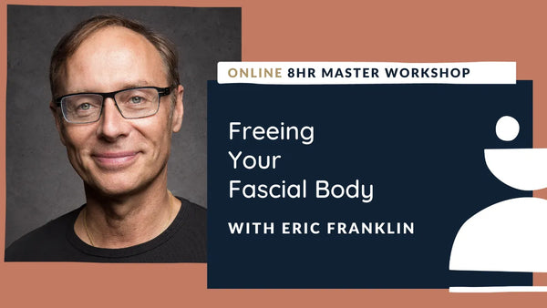 Freeing Your Fascial Body with Eric Franklin