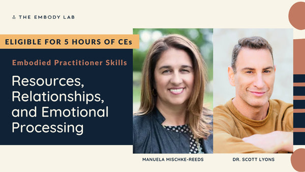 Embodied Practitioner Skills:  Resources, Relationships, and Emotional